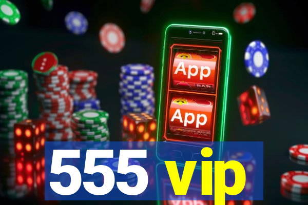 555 vip